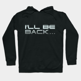 I'LL BE BACK... Hoodie